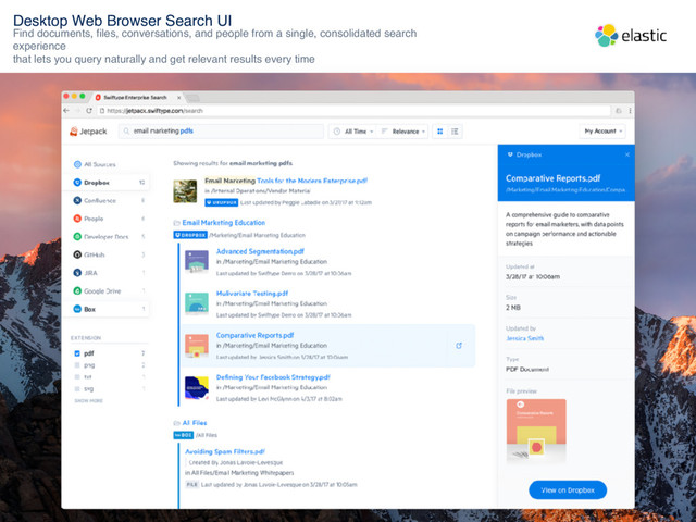 Desktop Web Browser Search UI
Find documents, ﬁles, conversations, and people from a single, consolidated search
experience
that lets you query naturally and get relevant results every time
