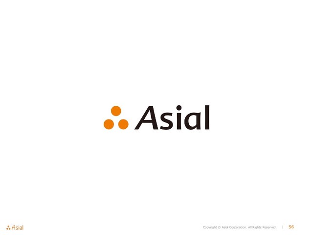 Copyright © Asial Corporation. All Rights Reserved. │ 56
