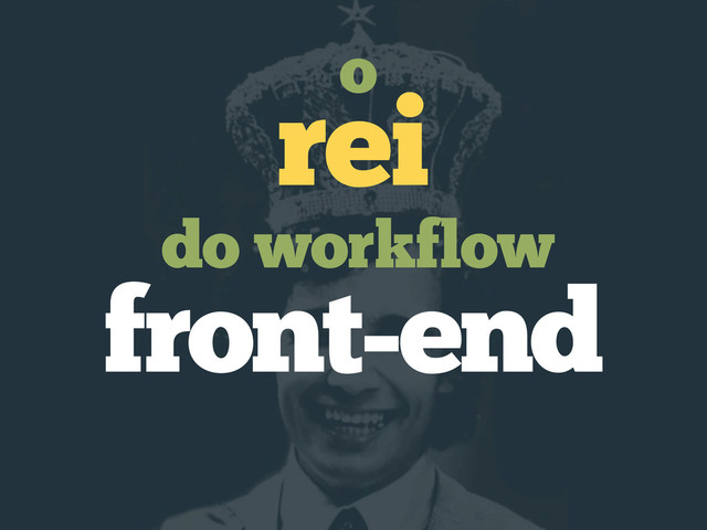 do workflow
rei
o
front-end
