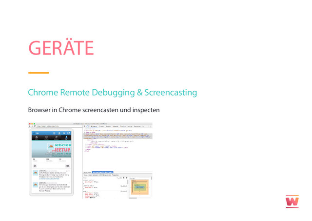 GERÄTE
Chrome Remote Debugging & Screencasting
Browser in Chrome screencasten und inspecten
