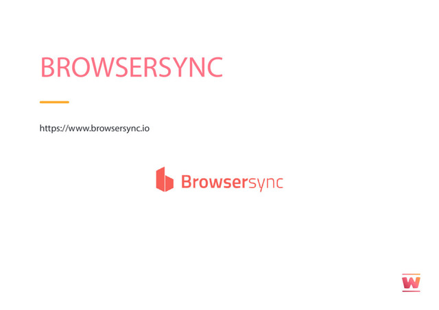 BROWSERSYNC
https://www.browsersync.io
