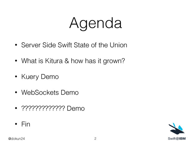 Agenda
• Server Side Swift State of the Union
• What is Kitura & how has it grown?
• Kuery Demo
• WebSockets Demo
• ????????????? Demo
• Fin
@dokun24 2
