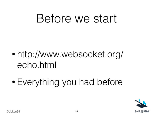 Before we start
• http://www.websocket.org/
echo.html
• Everything you had before
19
@dokun24
