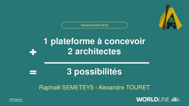 SnowCampIO2023
1 plateforme à concevoir
2 architectes
3 possibilités
Raphaël SEMETEYS - Alexandre TOURET
