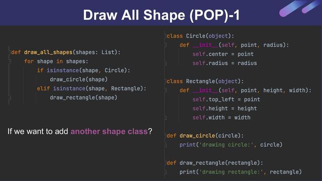 Draw All Shape (POP)-1
If we want to add another shape class?
