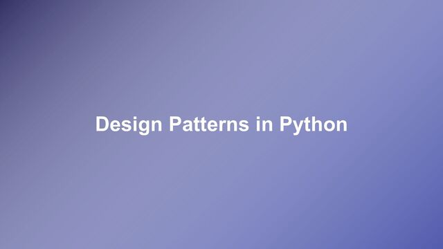 Design Patterns in Python
