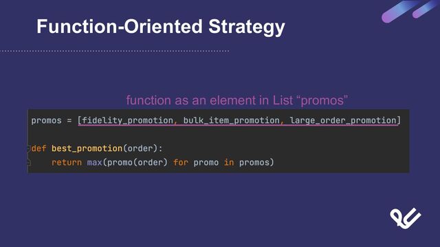 Function-Oriented Strategy
function as an element in List “promos”
