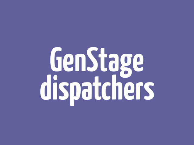 GenStage
dispatchers
