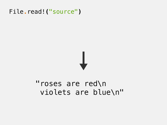 File.read!("source")
"roses are red\n
violets are blue\n"
