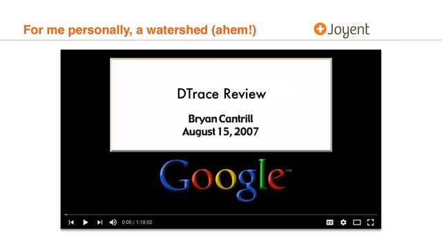 For me personally, a watershed (ahem!)
DTrace Review
