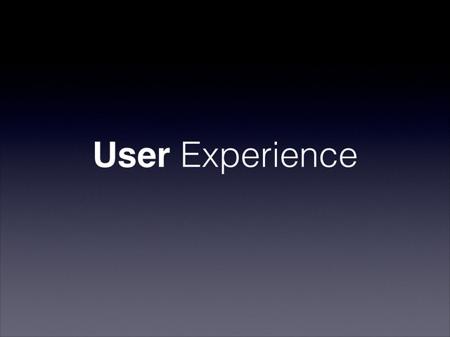 User Experience
