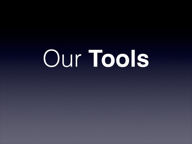 Our Tools
