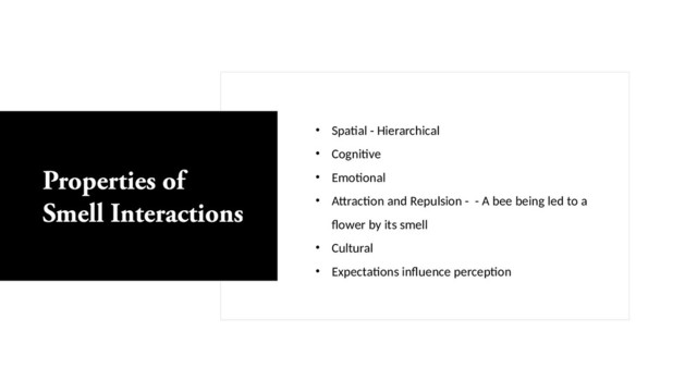 • Spatial - Hierarchical
• Cognitive
• Emotional
• Attraction and Repulsion - - A bee being led to a
flower by its smell
• Cultural
• Expectations influence perception
