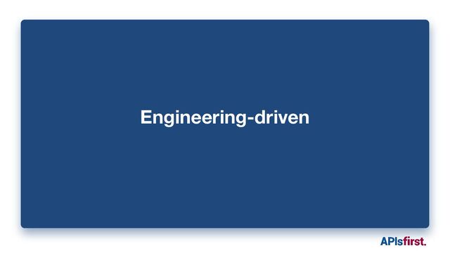 Engineering-driven
