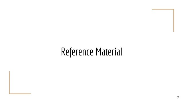 Reference Material
27
