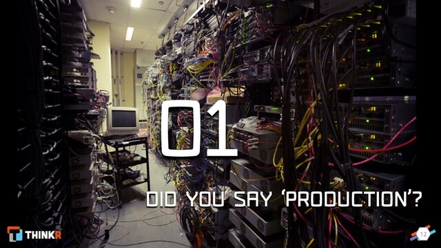 12
01
DID YOU SAY ‘PRODUCTION’?
12
