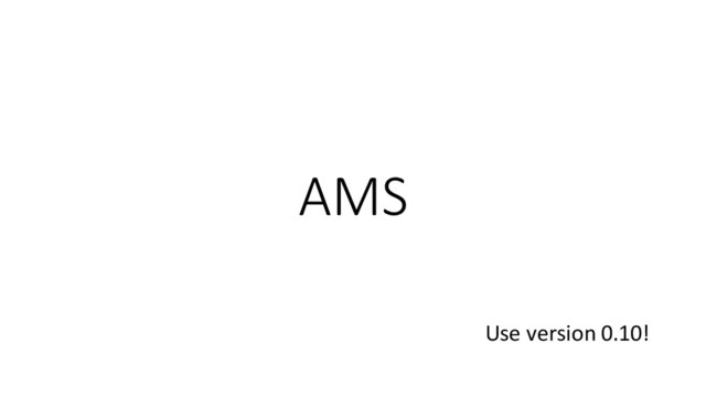 AMS
Use	  version	  0.10!
