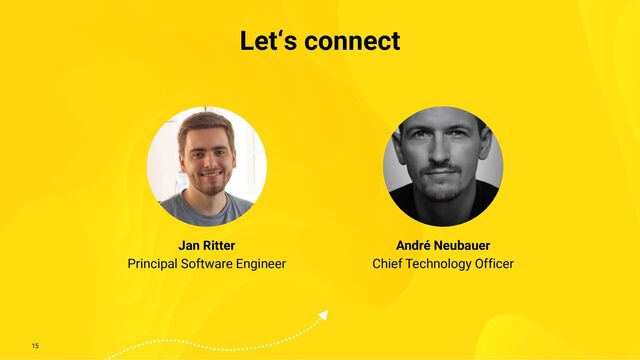 15
Let‘s connect
Jan Ritter
Principal Software Engineer
André Neubauer
Chief Technology Officer

