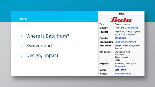 BATA
» Where is Bata from?
» Switzerland
» Design, Impact
