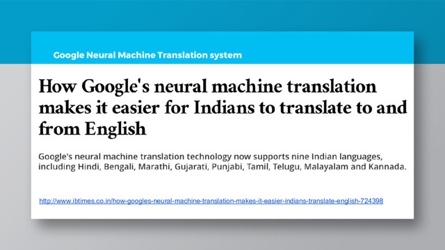 Google Neural Machine Translation system
http://www.ibtimes.co.in/how-googles-neural-machine-translation-makes-it-easier-indians-translate-english-724398
