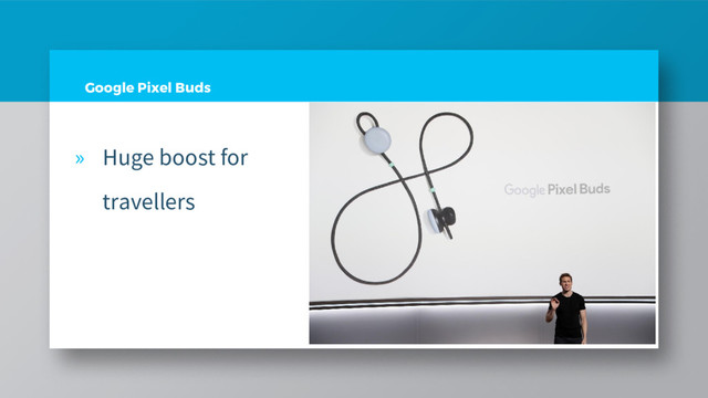 Google Pixel Buds
» Huge boost for
travellers
