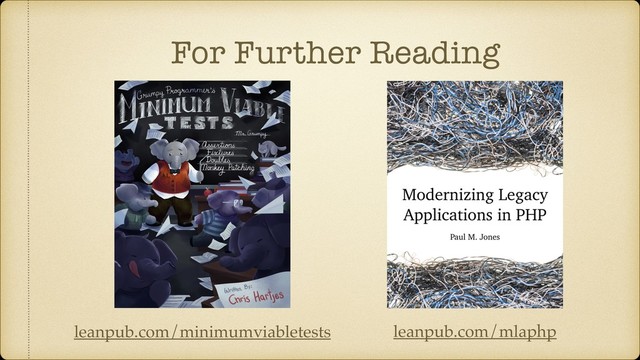 For Further Reading
leanpub.com/mlaphp
leanpub.com/minimumviabletests
