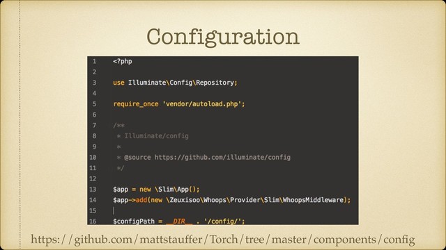 Configuration
https://github.com/mattstauffer/Torch/tree/master/components/conﬁg
