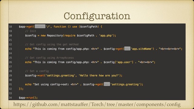 Configuration
https://github.com/mattstauffer/Torch/tree/master/components/conﬁg

