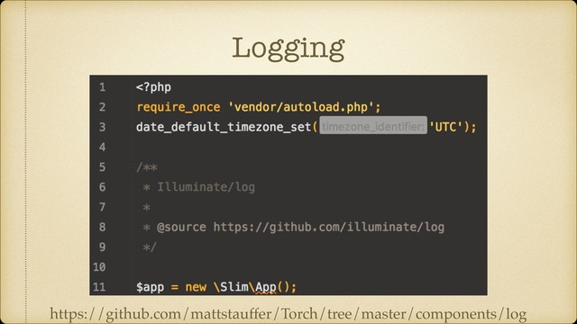 Logging
https://github.com/mattstauffer/Torch/tree/master/components/log
