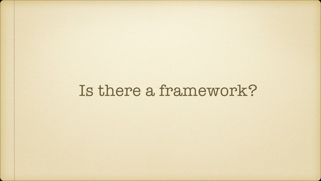 Is there a framework?
