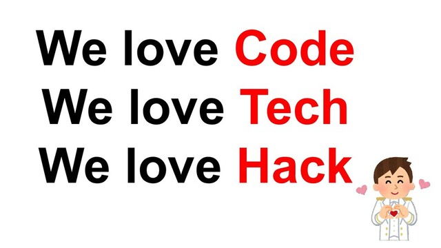 We love Code
We love Tech
We love Hack
