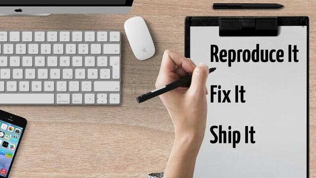 Reproduce It
Fix It
Ship It
