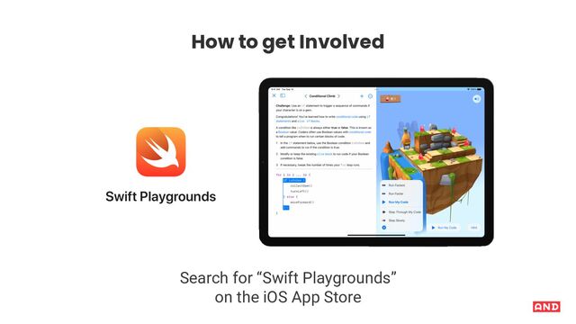 How to get Involved
Search for “Swift Playgrounds”
on the iOS App Store
