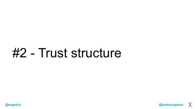 @argesric @samsungnext
#2 - Trust structure
