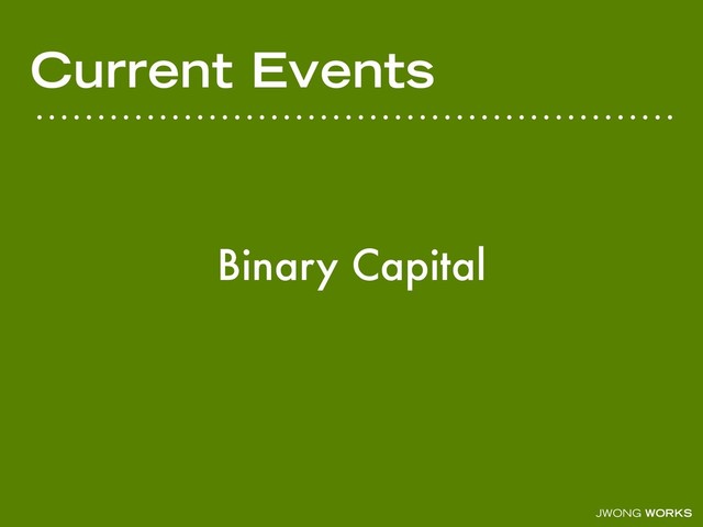 JWONG WORKS
Current Events
Binary Capital
