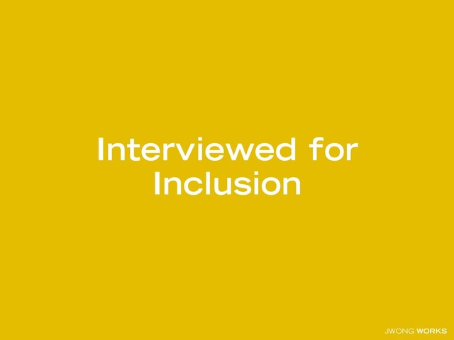 JWONG WORKS
Interviewed for
Inclusion
