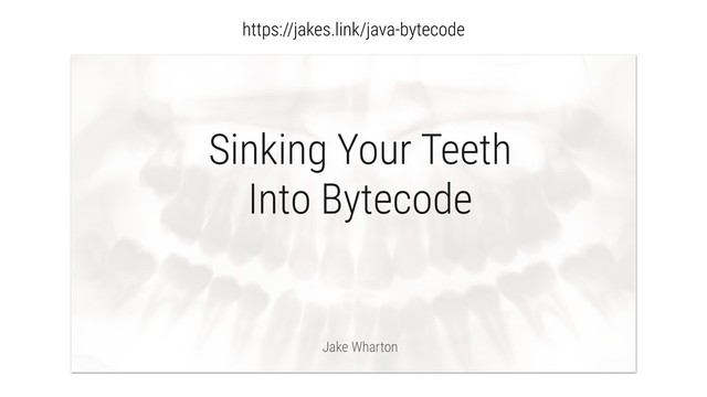 https://jakes.link/java-bytecode
