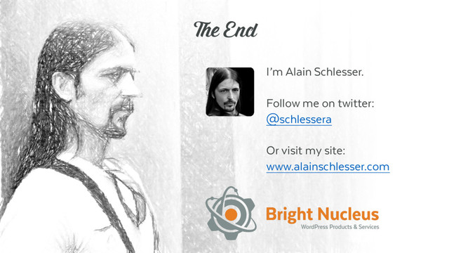 The Secret Sauce For Writing Reusable Code – 4th September 2016– Alain Schlesser
The End
I’m Alain Schlesser.
Follow me on twitter:
@schlessera
Or visit my site:
www.alainschlesser.com
