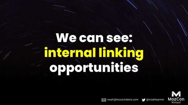 noah@twooctobers @noahlearner
noah@twooctobers.com @noahlearner
We can see:
internal linking
opportunities
