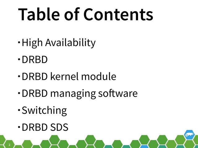 2
Table of Contents
• High Availability
• DRBD
• DRBD kernel module
• DRBD managing software
• Switching
• DRBD SDS
