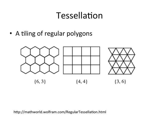 Tessella>on	  
•  A	  >ling	  of	  regular	  polygons	  
hon.html	  
