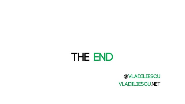 The END
@vladiliescu
Vladiliescu.net
