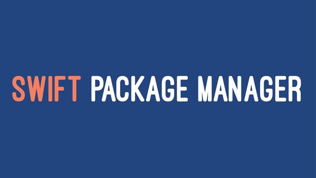 SWIFT PACKAGE MANAGER

