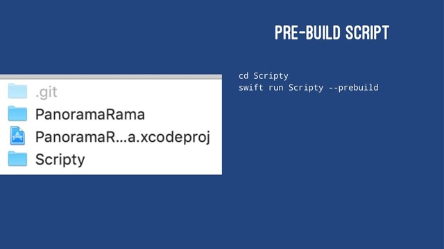 PRE-BUILD SCRIPT
cd Scripty
swift run Scripty --prebuild
