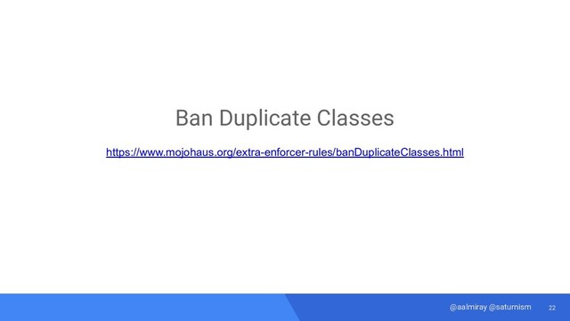 22
@aalmiray @saturnism
Ban Duplicate Classes
https://www.mojohaus.org/extra-enforcer-rules/banDuplicateClasses.html
