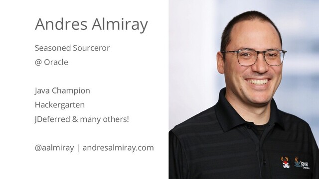4
@aalmiray @saturnism
Andres Almiray
Seasoned Sourceror
@ Oracle
Java Champion
Hackergarten
JDeferred & many others!
@aalmiray | andresalmiray.com
