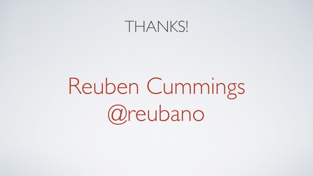 THANKS!
Reuben Cummings
@reubano
