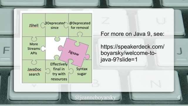@jeanneboyarsky
For more on Java 9, see:
https://speakerdeck.com/
boyarsky/welcome-to-
java-9?slide=1
4
