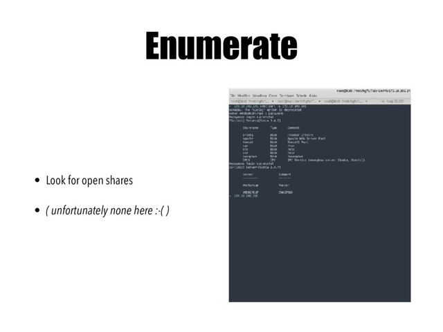 Enumerate
• Look for open shares
• ( unfortunately none here :-( )
