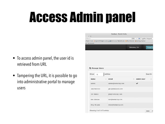 Access Admin panel
• To access admin panel, the user id is
retrieved from URL
• Tampering the URL, it is possible to go
into administrative portal to manage
users
